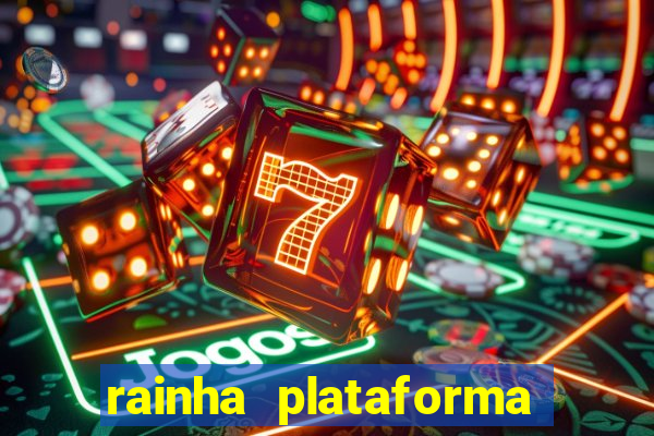 rainha plataforma de jogos